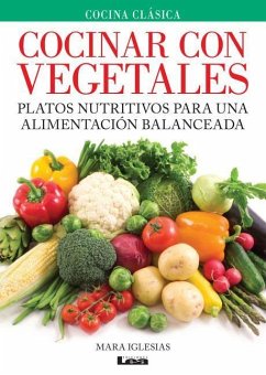 Cocinar Con Vegetales: Platos Nutritivos Para Una Alimentación Balanceada - Iglesias, Mara