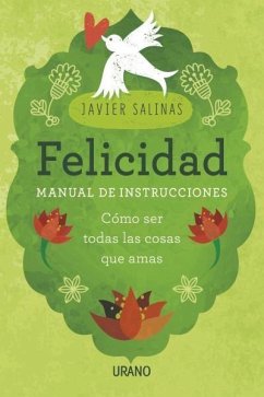 Felicidad, manual de instrucciones : cómo ser todas las cosas que amas - Salinas, Javier