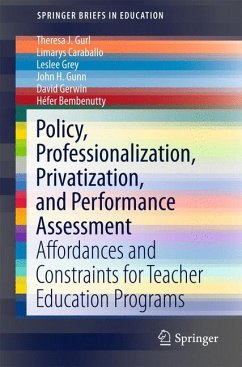 Policy, Professionalization, Privatization, and Performance Assessment (eBook, PDF) - Gurl, Theresa J.; Caraballo, Limarys; Grey, Leslee; Gunn, John H.; Gerwin, David; Bembenutty, Héfer