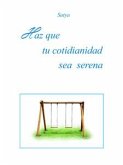 Haz que tu cotidianidad sea serena (eBook, PDF)