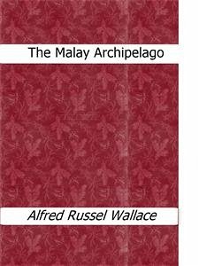 The Malay Archipelago (eBook, ePUB) - Russel Wallace, Alfred