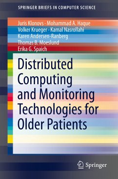 Distributed Computing and Monitoring Technologies for Older Patients (eBook, PDF) - Klonovs, Juris; Ahsanul Haque, Mohammad; Krüger, Volker; Nasrollahi, Kamal; Andersen-Ranberg, Karen; Moeslund, Thomas B.; Geraldina Spaich, Erika