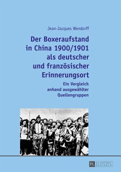Der Boxeraufstand in China 1900/1901 als deutscher und französischer Erinnerungsort - Wendorff, Jean-Jacques