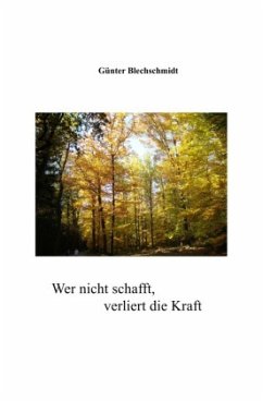 Wer nicht schafft verliert die Kraft - Blechschmidt, Günter