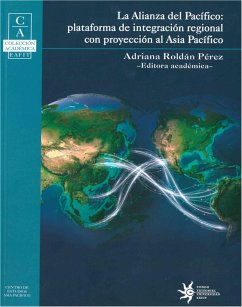 La Alianza del Pacífico: Plataforma de integración regional con proyección al Asia Pacífico (eBook, ePUB)