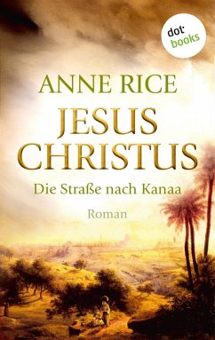 Jesus Christus: Die Straße nach Kanaa (eBook, ePUB) - Rice, Anne