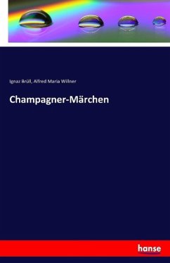 Champagner-Märchen - Brüll, Ignaz;Willner, Alfred Maria