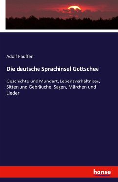 Die deutsche Sprachinsel Gottschee - Hauffen, Adolf