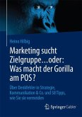 Marketing sucht Zielgruppe … oder: Was macht der Gorilla am POS? (eBook, PDF)