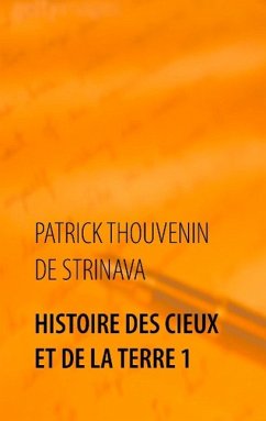 Histoire des Cieux et de la Terre 1 - Thouvenin de Strinava, Patrick