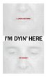 I'm Dyin' Here - Bild 1