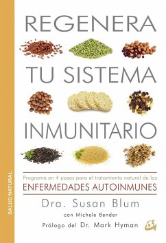Regenera tu sistema inmunitario : programa en 4 pasos para el tratamiento natural de las enfermedades autoinmunes - Blum, Susan S.; Bender, Michele