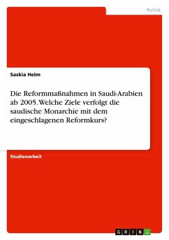 Die Reformmaßnahmen in Saudi-Arabien ab 2005. Welche Ziele verfolgt die saudische Monarchie mit dem eingeschlagenen Reformkurs?