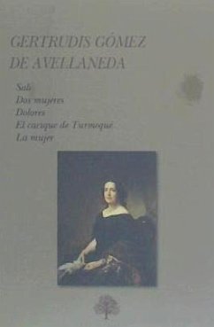 Antología, novelas y ensayo : Sab ; Dos mujeres ; Dolores ; El cacique de Turmequé ; La mujer - Gómez de Avellaneda, Gertrudis