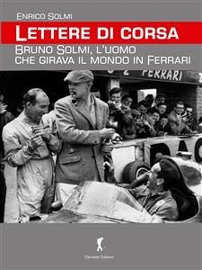 Lettere di corsa. Bruno Solmi, l’uomo che girava il mondo in Ferrari (eBook, ePUB) - Solmi, Enrico