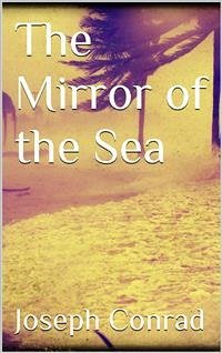 The Mirror of the Sea (eBook, ePUB) - Conrad, Joseph; Conrad, Joseph; Conrad, Joseph