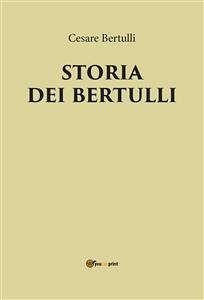 Storia dei Bertulli (eBook, PDF) - Bertulli, Cesare