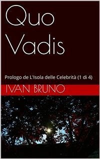 Quo Vadis. Prologo de L’Isola delle Celebrità (1 di 4) (eBook, ePUB) - Bruno, Ivan