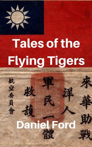 Tales of the Flying Tigers: Five Books about the American Volunteer Group, Mercenary Heroes of Burma and China (eBook, ePUB) Tales of the Flying Tigers: Five Books about the American Volunteer Group, Mercenary Heroes of Burma and China (eBook, ePUB)