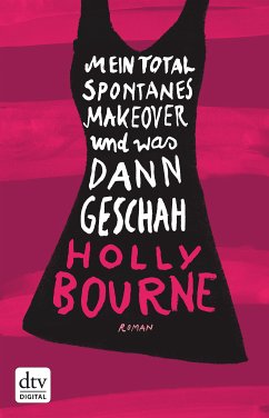 Mein total spontanes Makeover und was dann geschah (eBook, ePUB) - Bourne, Holly
