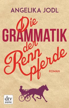 Die Grammatik der Rennpferde (eBook, ePUB) - Jodl, Angelika