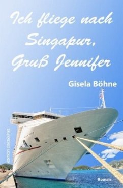 Ich fliege nach Singapur, Gruß Jennifer - Böhne, Gisela