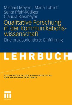 Qualitative Forschung in der Kommunikationswissenschaft (eBook, PDF) - Meyen, Michael; Löblich, Maria; Pfaff-Rüdiger, Senta; Riesmeyer, Claudia