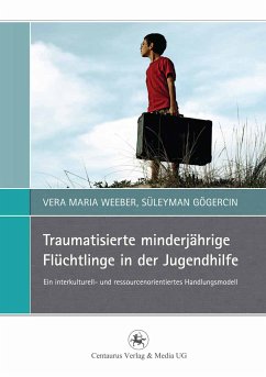 Traumatisierte minderjährige Flüchtlinge in der Jugendhilfe (eBook, PDF) - Weeber, Vera Maria; Gögercin, Süleyman