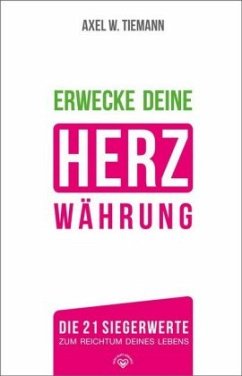 Erwecke Deine HerzWährung - Tiemann, Axel W.