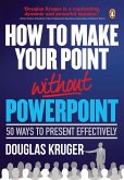 How to Make Your Point Without PowerPoint (eBook, PDF)