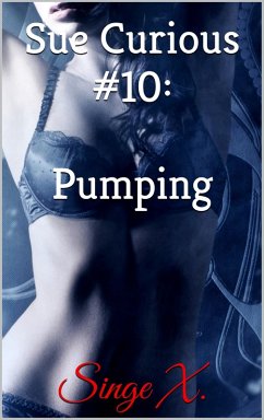 Sue Curious #10: Pumping (eBook, ePUB) - X., Singe