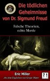 Die Tödlichen Geheimnisse von Dr. Sigmund Freud: Falsche Theorien, echte Morde (eBook, ePUB)