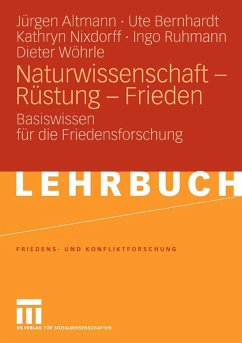 Naturwissenschaft - Rüstung - Frieden (eBook, PDF) - Altmann, Jürgen; Bernhardt, Ute; Nixdorff, Kathryn; Ruhmann, Ingo; Wöhrle, Dieter