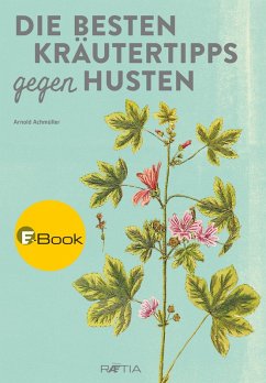 Die besten Kräutertipps gegen Husten (eBook, ePUB) - Achmüller, Arnold