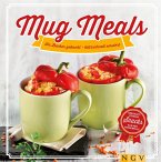 Mug Meals: Im Becher gekocht - blitzschnell serviert (eBook, ePUB)