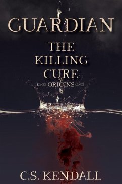 Origins: Guardian (The Killing Cure) (eBook, ePUB) - Kendall, C. S.