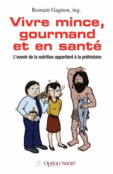 Vivre mince, gourmand et en santé. L'avenir de la nutrition appartient à la préhistoire. (eBook, PDF)