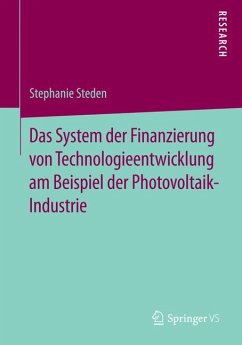 Das System der Finanzierung von Technologieentwicklung am Beispiel der Photovoltaik-Industrie (eBook, PDF) - Steden, Stephanie