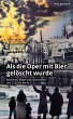 Als die Oper mit Bier gelöscht wurde... - Bild 1