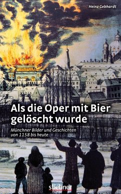 Als die Oper mit Bier gelöscht wurde (eBook, ePUB) - Gebhardt, Heinz
