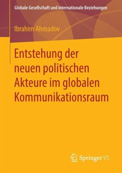 Entstehung der neuen politischen Akteure im globalen Kommunikationsraum (eBook, PDF) - Ahmadov, Ibrahim