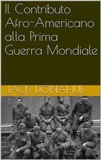 Il Contributo Afro-Americano Alla Prima Guerra Mondiale (eBook, ePUB) - Donahue, Jack