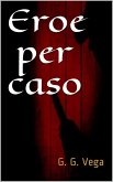 Eroe per caso (eBook, ePUB)