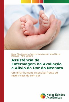 Assistência de Enfermagem na Avaliação e Alívio da Dor do Neonato - Fonseca Coutinho Nascimento, Maria Elisa;Marques, Ana Márcia;Santana, Aline