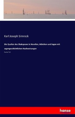 Die Quellen des Shakspeare in Novellen, Märchen und Sagen mit sagengeschichtlichen Nachweisungen - Simrock, Karl J.