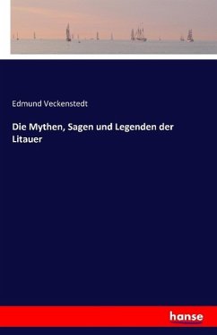 Die Mythen, Sagen und Legenden der Litauer - Veckenstedt, Edmund