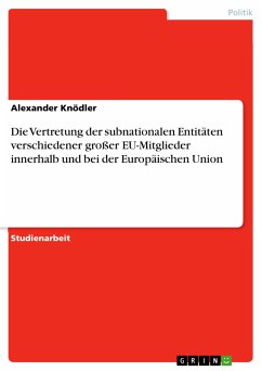 Die Vertretung der subnationalen Entitäten verschiedener großer EU-Mitglieder innerhalb und bei der Europäischen Union (eBook, PDF)