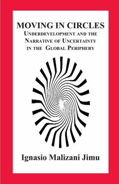 Moving in Circles. Underdevelopment and the Narrative of Uncertainty in the Global Periphery - Jimu, Ignasio Malizani