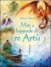 Miti e leggende di re Artù - Courtauld, Sarah; Kuricheva, Natasha