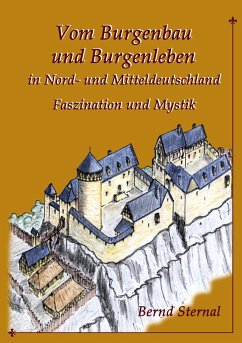 Vom Burgenbau und Burgenleben in Nord- und Mitteldeutschland - Sternal, Bernd